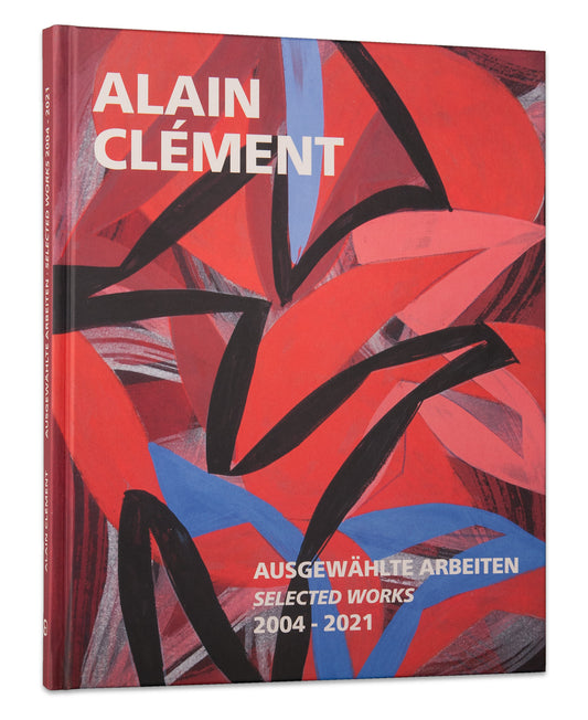 Alain Clément - Ausgewählte Arbeiten / selected works 2004-2021